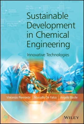 Sustainable Development in Chemical Engineering &ndash; Innovative Technologies - Vincenzo Piemonte, Marcello De Falco, Angelo Basile