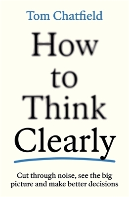 How to Think Clearly
