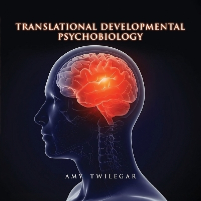 Translational Developmental Psychobiology - Amy Twilegar