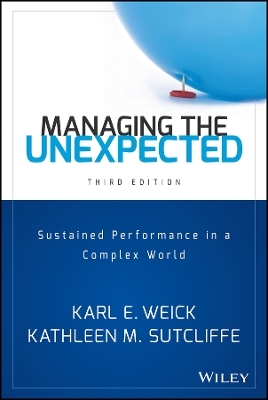 Managing the Unexpected &ndash; Sustained Performance in a Complex World 3e - Karl E. Weick, Kathleen M. Sutcliffe
