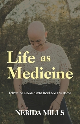 Life As Medicine - Nerida Mills
