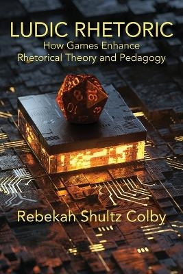 Ludic Rhetoric - Rebekah Shultz Colby