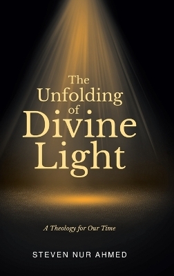 The Unfolding of Divine Light - Steven Nur Ahmed