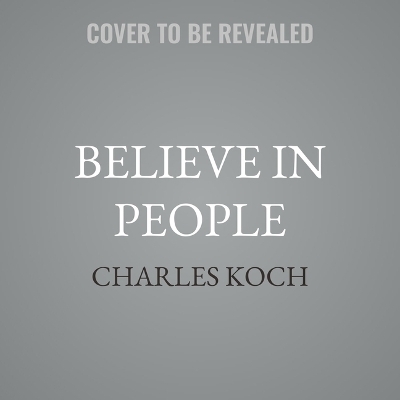 Believe in People - Charles Koch