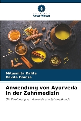 Anwendung von Ayurveda in der Zahnmedizin - Mitusmita Kalita, Kavita Dhinsa