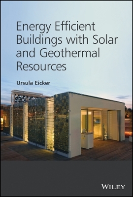 Energy Efficient Buildings with Solar and Geothermal Resources - U Eicker