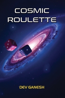 Cosmic Roulette - Dev Ganesh