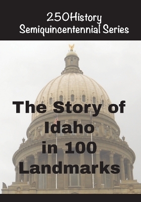 The Story of Idaho In 100 Landmarks - Doug Gelbert