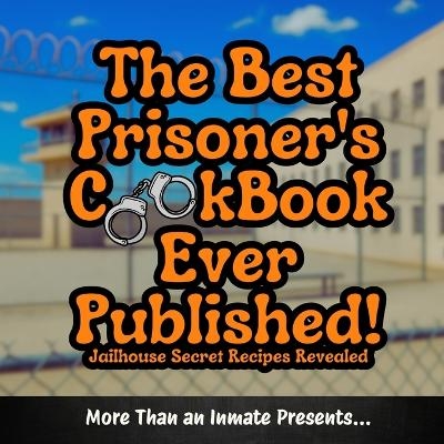 The Best Prisoner's Cookbook Ever Published! - More Than An Inmate