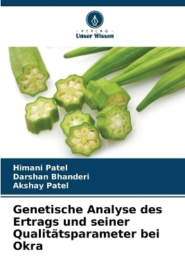 Genetische Analyse des Ertrags und seiner Qualit&auml;tsparameter bei Okra - Himani Patel, Darshan Bhanderi, Akshay Patel