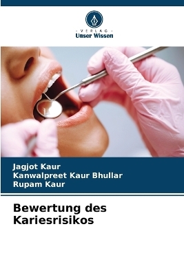 Bewertung des Kariesrisikos - Jagjot Kaur, Kanwalpreet Kaur Bhullar, Rupam kaur