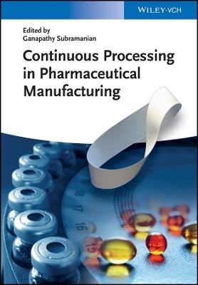Continuous Processing in Pharmaceutical Manufacturing - Ganapathy Subramanian