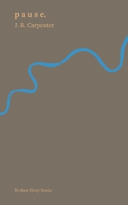p a u s e. - J R Carpenter