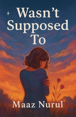 Wasn't Supposed To - Maaz Nurul
