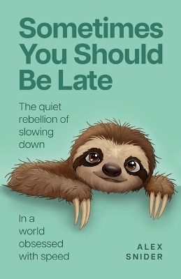 Sometimes You Should Be Late - Alex Snider
