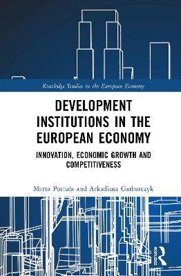 Development Institutions in The European Economy - Marta Postuła, Arkadiusz Garbarczyk