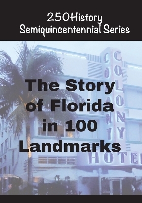 The Story of Florida In 100 Landmarks