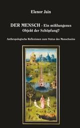 Der Mensch - Ein mißlungenes Objekt der Schöpfung? - Elenor Jain