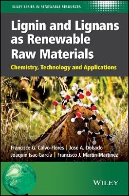 Lignin and Lignans as Renewable Raw Materials &ndash; Chemistry, Technology and Applications - FG Calvo&ndash;Flores