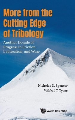 More From The Cutting Edge Of Tribology: Another Decade Of Progress In Friction, Lubrication And Wear - 