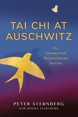 Tai Chi at Auschwitz - Peter Sternberg, Maura Sternberg