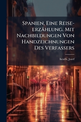 Spanien, Eine Reise-erzählung. Mit Nachbildungen Von Handzeichnungen Des Verfassers