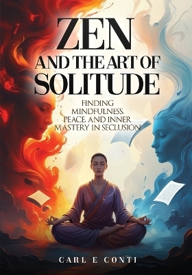 Zen and the Art of Solitude - Carl E Conti