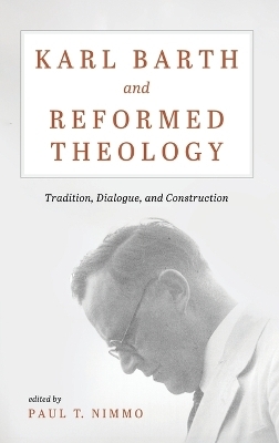 Karl Barth and Reformed Theology - Paul T Nimmo