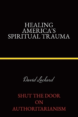 Healing America's Spiritual Trauma - David Lockard