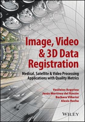 Image, Video & 3D Data Registration &ndash; Medical, Satellite & Video Processing Applications with Quality Metrics - V Argyriou