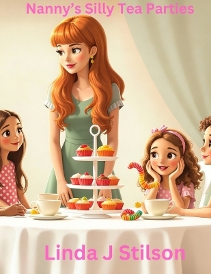 Nanny's Silly Tea Parties - Linda J Stilson