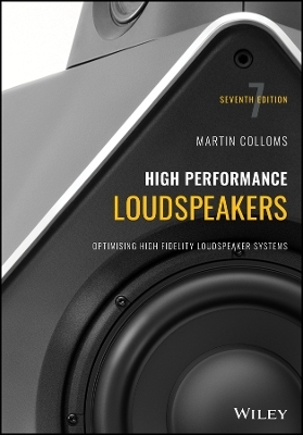 High Performance Loudspeakers &ndash; Optimising High Fidelity Loudspeaker Systems, Seventh Edition - M COLLOMS