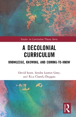 A Decolonial Curriculum - David Scott, Sandra Leaton Gray, Rita Chawla-Duggan