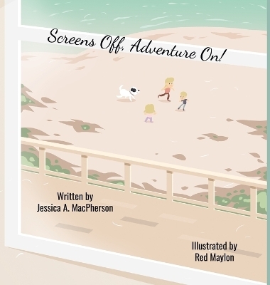 Screens Off, Adventure On! - Jessica A MacPherson