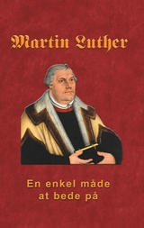 Martin Luther - En enkel m&aring;de at bede p&aring; - Finn B. Andersen