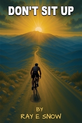 Don't Sit Up - Ray E Snow