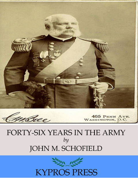 Forty-Six Years in the Army -  John M. Schofield