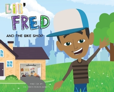 Lil Fred and the Bike Shop - Dr Frederick D Acklin