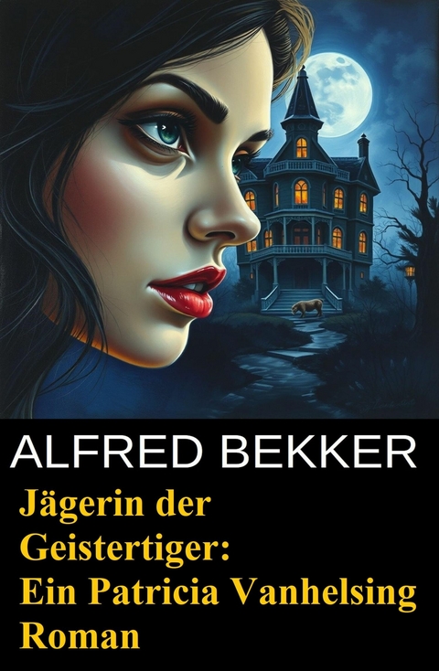 J&auml;gerin der Geistertiger: Ein Patricia Vanhelsing Roman -  Alfred Bekker