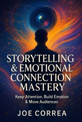 Storytelling & Emotional Connection Mastery - Joe Correa