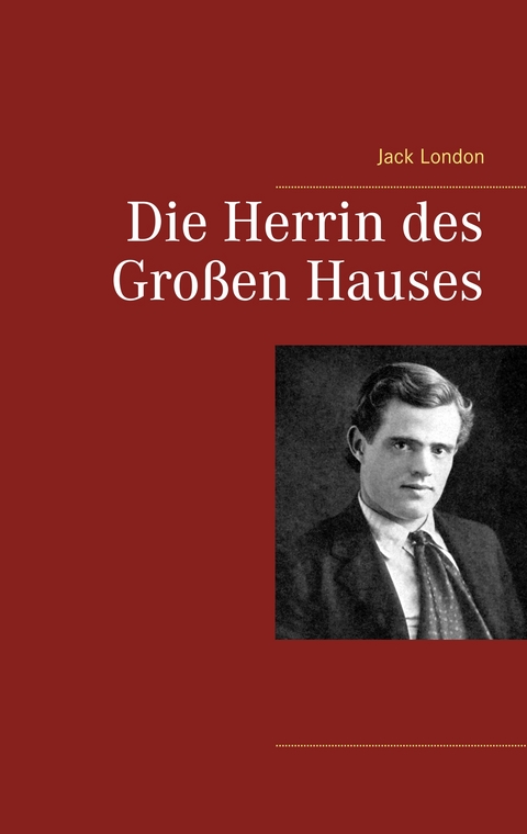 Die Herrin des Gro&szlig;en Hauses - Jack London