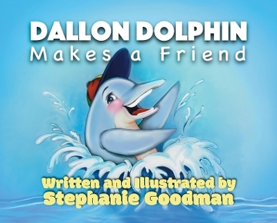 Dallon Dolphin Makes A Friend - Stephanie Goodman