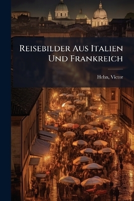 Reisebilder Aus Italien Und Frankreich
