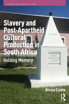 Slavery and Post-Apartheid Cultural Production in South Africa - Nicola Cloete