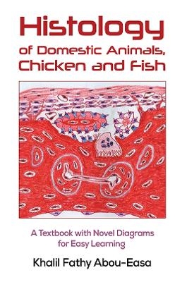 Histology of Domestic Animals, Chicken and Fish - Khalil Fathy Abou-Easa