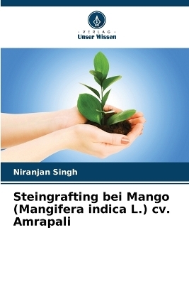 Steingrafting bei Mango (Mangifera indica L.) cv. Amrapali - Niranjan Singh