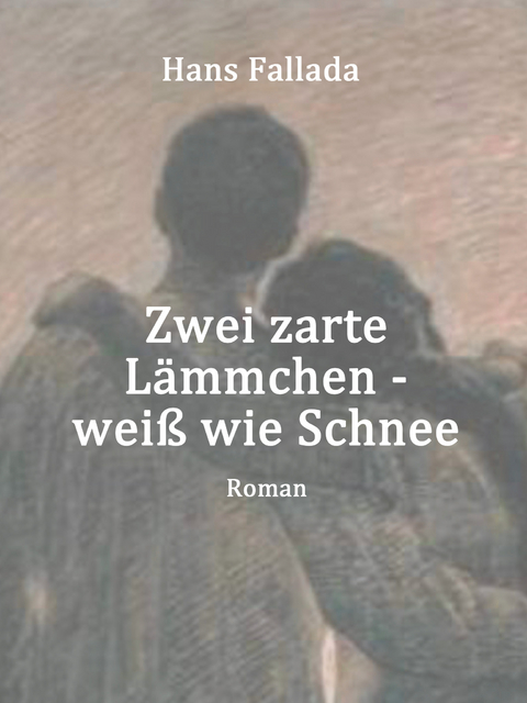 Zwei zarte L&auml;mmchen - wei&szlig; wie Schnee - Hans Fallada