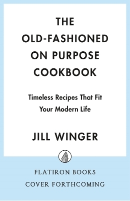 The Old-Fashioned on Purpose Cookbook - Jill Winger