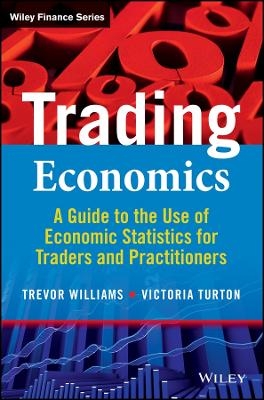 Trading Economics: A guide to the use of economic statistics for traders & practitioners - T Williams