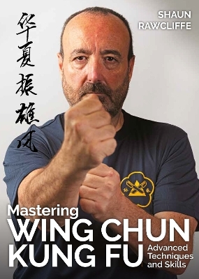 Mastering Wing Chun Kung Fu - Shaun Rawcliffe